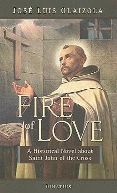 Fire of Love: A Historical Novel about Saint John of the Cross - Olaizola, José Luis