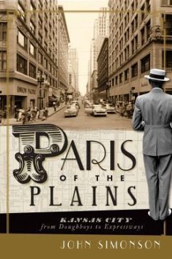 Paris of the Plains: Kansas City from Doughboys to Expressways - Simonson, John