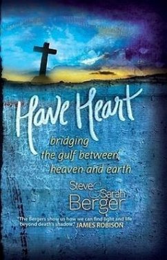Have Heart: Bridging the Gulf Between Heaven and Earth - Berger, Steve; Berger, Sarah