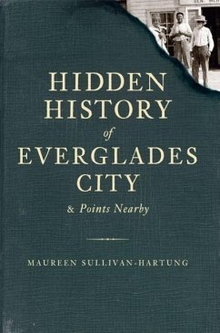 Hidden History of Everglades City & Points Nearby - Sullivan-Hartung, Maureen