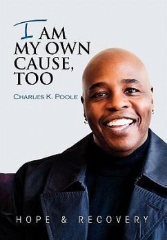 I Am My Own Cause, Too - Poole, Charles K.