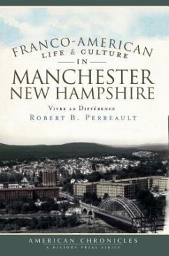 Franco-American Life & Culture in Manchester, New Hampshire: Vivre La Différence - Perreault, Robert B.