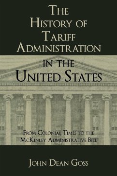 The History of Tariff Administration in the United States - Goss, John Dean