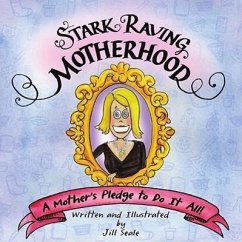 Stark Raving Motherhood: A Mother's Pledge to Do It All! - Seale, Jill
