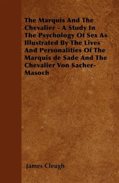 The Marquis And The Chevalier - A Study In The Psychology Of Sex As Illustrated By The Lives And Personalities Of The Marquis de Sade And The Chevalier Von Sacher-Masoch - Cleugh, James