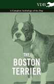 The Boston Terrier - A Complete Anthology of the Dog -