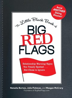 The Little Black Book of Big Red Flags: Relationship Warning Signs You Totally Spotted... But Chose to Ignore - Burton, Natasha; Fishman, Julie; Mccrary, Meagan