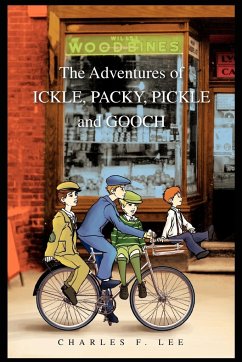 The Adventures of Ickle, Packy, Pickle and Gooch - Lee, Charles F.