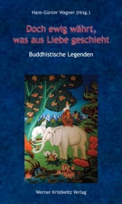 Doch ewig währt, was aus Liebe geschieht - Buddhistische Legenden - Wagner, Hans-Günter