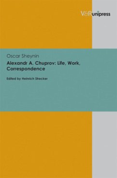 Alexandr A. Chuprov: Life, Work, Correspondence - Sheynin, Oscar