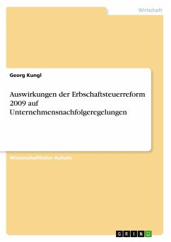 Auswirkungen der Erbschaftsteuerreform 2009 auf Unternehmensnachfolgeregelungen - Kungl, Georg