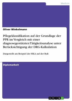 Pflegeklassifikation auf der Grundlage der PPR im Vergleich mit einer diagnosegestützten Tätigkeitsanalyse unter Berücksichtigung der DRG-Kalkulation - Winkelmann, Oliver