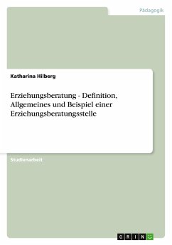 Erziehungsberatung - Definition, Allgemeines und Beispiel einer Erziehungsberatungsstelle - Hilberg, Katharina