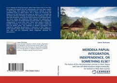 MERDEKA PAPUA: INTEGRATION, INDEPENDENCE, OR SOMETHING ELSE?