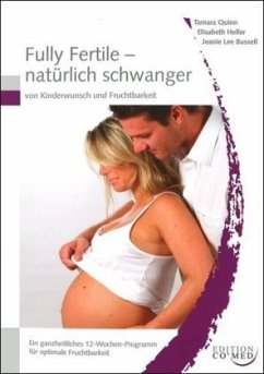 Fully fertile - natürlich schwanger - Quinn, Tamara;Heller, Elisabeth;Bussell, Jeanie L.