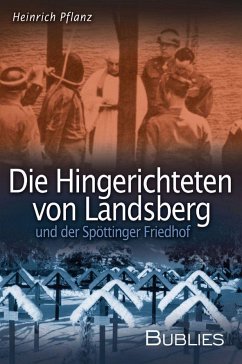 Die Hingerichteten von Landsberg und der Spöttinger Friedhof - Pflanz, Heinrich