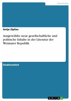 Ausgewählte neue gesellschaftliche und politische Inhalte in der Literatur der Weimarer Republik - Ziplies, Antje