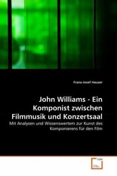 John Williams - Ein Komponist zwischen Filmmusik und Konzertsaal - Hauser, Franz-Josef