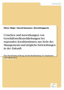 Ursachen und Auswirkungen von Geschäftsstellenschließungen bei regionalen Kreditinstituten aus Sicht des Managements und mögliche Entwicklungen in der Zukunft - Heumann, Bernd;Hilger, Oliver;Kappertz, Bernd