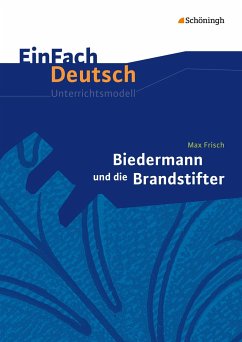 Biedermann und die Brandstifter. EinFach Deutsch Unterrichtsmodelle - Frisch, Max; Descourvières, Benedikt