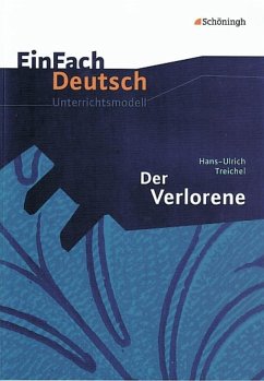 Der Verlorene. EinFach Deutsch Unterrichtsmodelle - Treichel, Hans-Ulrich; Van Hecke, Vanessa