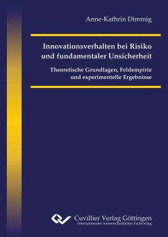 Innovationsverhalten bei Risiko und fundamentaler Unsicherheit. Theoretische Grundlagen, Feldempirie und experimentelle Ergebnisse - Dimmig, Anne-Kathrin