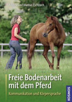 Freie Bodenarbeit mit dem Pferd - Eschbach, Andrea;Eschbach, Markus