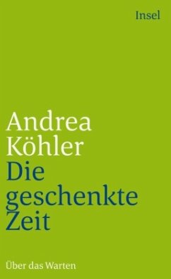 Die geschenkte Zeit - Köhler, Andrea