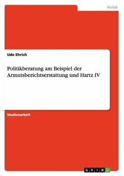 Politikberatung am Beispiel der Armutsberichtserstattung und Hartz IV - Ehrich, Udo