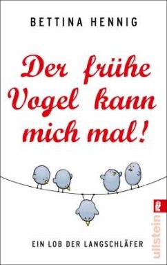 Der frühe Vogel kann mich mal! - Hennig, Bettina