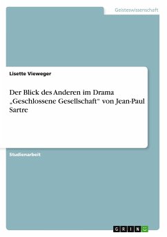 Der Blick des Anderen im Drama ¿Geschlossene Gesellschaft¿ von Jean-Paul Sartre - Vieweger, Lisette