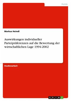 Auswirkungen individueller Parteipräferenzen auf die Bewertung der wirtschaftlichen Lage 1994-2002 - Heindl, Markus