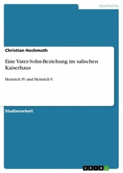 Eine Vater-Sohn-Beziehung im salischen Kaiserhaus - Hochmuth, Christian