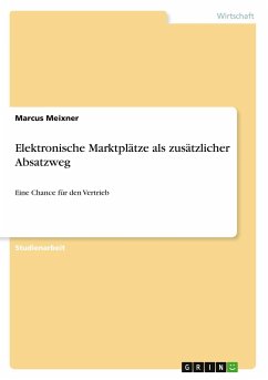 Elektronische Marktplätze als zusätzlicher Absatzweg - Meixner, Marcus