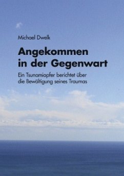 Angekommen in der Gegenwart - Dwelk, Michael