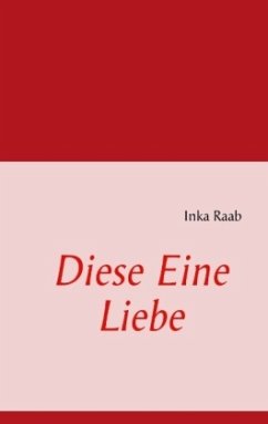 Diese Eine Liebe - Raab, Inka