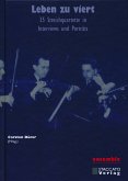 Leben zu viert 35 Streichquartette in Interviews und Porträts Leben zu viert 35 Streichquartette in Interviews und Porträts