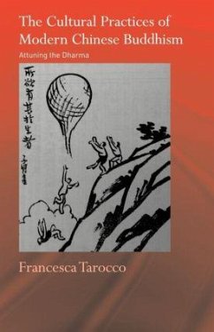 The Cultural Practices of Modern Chinese Buddhism - Tarocco, Francesca