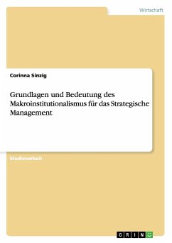 Grundlagen und Bedeutung des Makroinstitutionalismus für das Strategische Management - Sinzig, Corinna