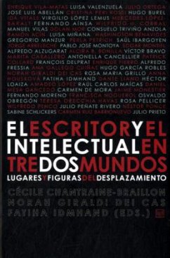 El escritor y el intelectual entre dos mundos. Lugares y figuras del desplazamiento.