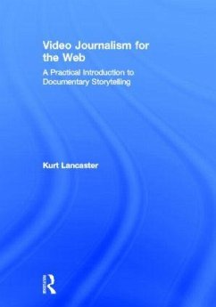 Video Journalism for the Web - Lancaster, Kurt