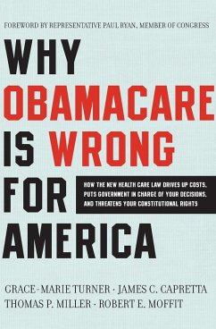 Why Obamacare Is Wrong for America - Turner, Grace-Marie; Capretta, James C; Miller, Thomas P