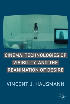 Cinema, Technologies of Visibility, and the Reanimation of Desire - Hausmann, V.