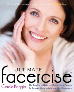 Ultimate Facercise: The Complete and Balanced Muscle-Toning Program for Renewedvitality and a Moreyo Uthful Appearance - Maggio, Carole