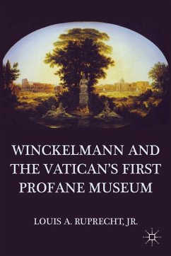 Winckelmann and the Vatican's First Profane Museum - Ruprecht, Louis A.