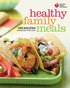 American Heart Association Healthy Family Meals: 150 Recipes Everyone Will Love: A Cookbook - American Heart Association