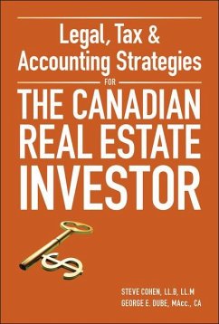 Legal, Tax & Accounting Strategies for the Canadian Real Estate Investor - Cohen, Steven; Dube, George