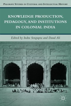Knowledge Production, Pedagogy, and Institutions in Colonial India - Sengupta, I.;Ali, D.