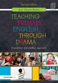 Teaching Primary English through Drama - Clipson-Boyles, Suzi (Deputy Director (Schools) - Nord Anglia Inspec