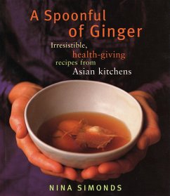 A Spoonful of Ginger: Irresistible, Health-Giving Recipes from Asian Kitchens: A Cookbook - Simonds, Nina